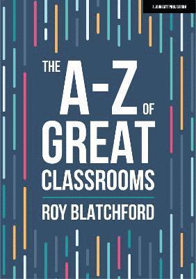 bokomslag The A-Z of Great Classrooms