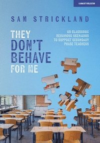 bokomslag They Don't Behave for Me: 50 classroom behaviour scenarios to support teachers