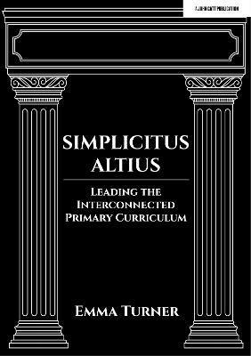 Emma Turner - Simplicitus Altius: Leading the Interconnected Primary Curriculum, Häftad