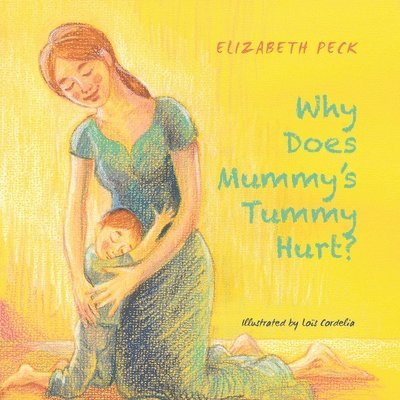 Elizabeth Peck - Why Does Mummy's Tummy Hurt?, Häftad