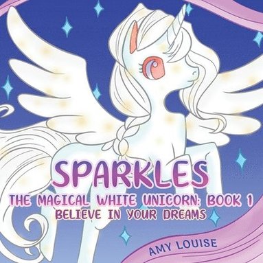 bokomslag Sparkles, the Magical White Unicorn: Book 1