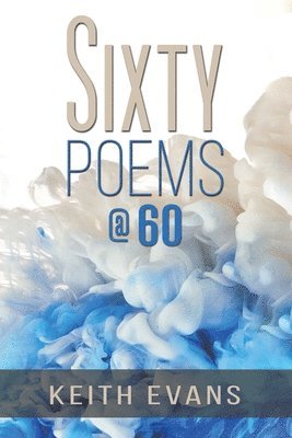 Keith Evans - Sixty Poems @ 60, Häftad
