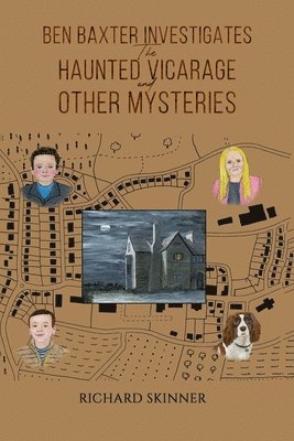 Ben Baxter Investigates the Haunted Vicarage and Other Mysteries 1