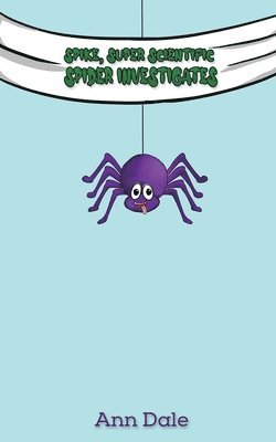 Ann Dale - Spike, Super Scientific Spider Investigates, Häftad