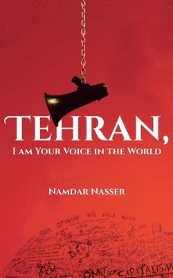 Namdar Nasser - Tehran, I am Your Voice in the World, Häftad