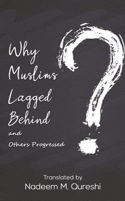 Why Muslims Lagged Behind and Others Progressed 1