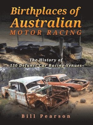 Bill Pearson - Birthplaces of Australian Motor Racing, Inbunden