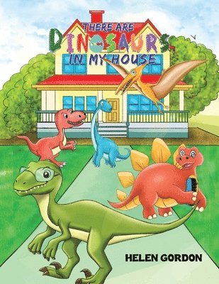 There Are Dinosaurs in My House