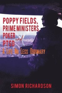 bokomslag Poppy Fields, Prime Ministers, Poker and PTSD - A Life No Less Ordinary