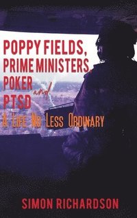 bokomslag Poppy Fields, Prime Ministers, Poker and PTSD - A Life No Less Ordinary