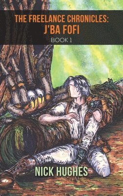 Nick Hughes - Freelance Chronicles: J'Ba Fofi Book 1, Inbunden