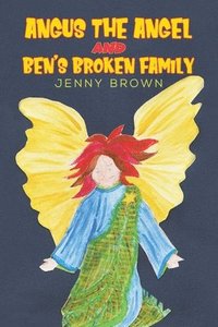 bokomslag Angus The Angel And Ben's Broken Family