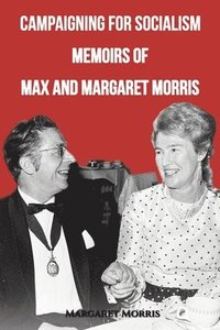 bokomslag Campaigning for Socialism Memoirs of Max and Margaret Morris