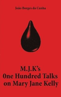 bokomslag M.J.K's One Hundred Talks on Mary Jane Kelly