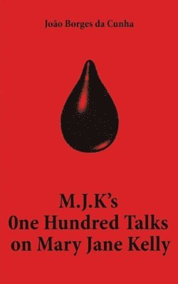 bokomslag M.J.K's One Hundred Talks on Mary Jane Kelly