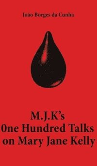 bokomslag M.J.K's One Hundred Talks on Mary Jane Kelly