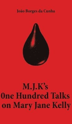 M.J.K's One Hundred Talks on Mary Jane Kelly 1