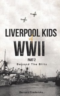 bokomslag Liverpool Kids of WWII, Part 2