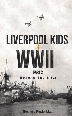 Liverpool Kids of WWII, Part 2 1