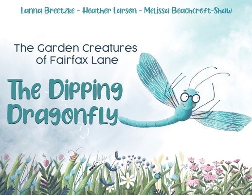 The Garden Creatures of Fairfax Lane: The Dipping Dragonfly 1