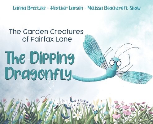 Garden Creatures of Fairfax Lane: The Dipping Dragonfly