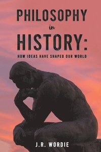 bokomslag Philosophy in History: How Ideas Have Shaped Our World