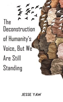 The Deconstruction of Humanity's Voice, But We Are Still Standing 1