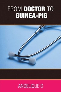 bokomslag From Doctor to Guinea-pig