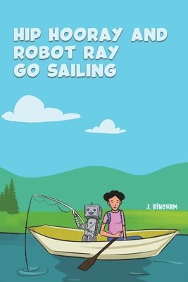 bokomslag Hip Hooray and Robot Ray Go Sailing