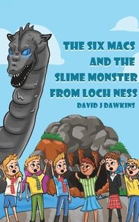 bokomslag The Six Macs and the Slime Monster from Loch Ness