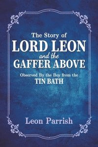 bokomslag The Story of Lord Leon and the Gaffer Above