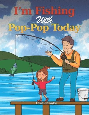 I'm Fishing With Pop-Pop Today 1