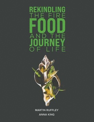 Rekindling the Fire: Food and The Journey of Life 1
