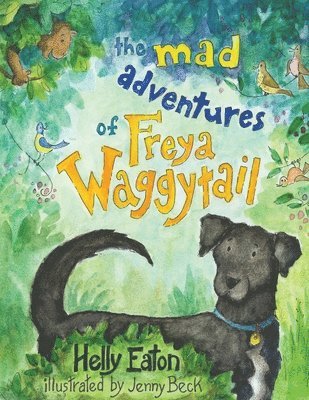 bokomslag The Mad Adventures of Freya Waggytail - the rescue dog with the waggiest tail!