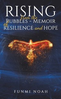 bokomslag Rising from the Rubbles - Memoir of Resilience and Hope
