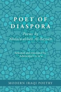 bokomslag Modern Iraqi Poetry: Abdulwahhab Al-Bayyati: Poet of Diaspora