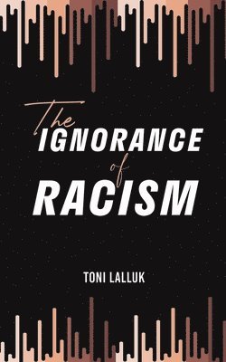 bokomslag Ignorance of Racism