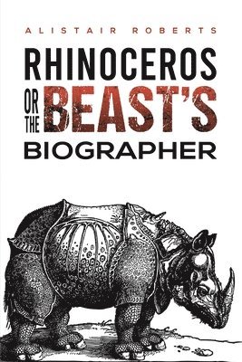 bokomslag Rhinoceros or the Beast's Biographer