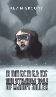 Kevin Ground - Bonecreake: The Strange Tale of Maudy Jiller, Inbunden