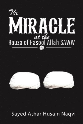 The Miracle at the Rauza of Rasool Allah SAWW 1