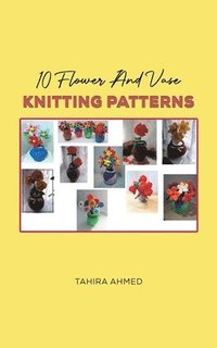 bokomslag 10 Flower And Vase Knitting Patterns