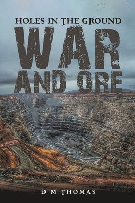 Holes in the Ground: War and Ore 1