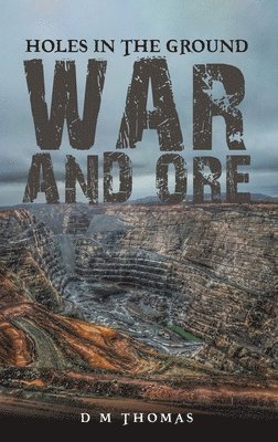 Holes in the Ground: War and Ore 1