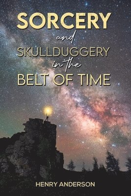 Henry Anderson - Sorcery and Skullduggery in the Belt of Time, Häftad