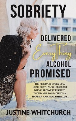 bokomslag Sobriety Delivered EVERYTHING Alcohol Promised