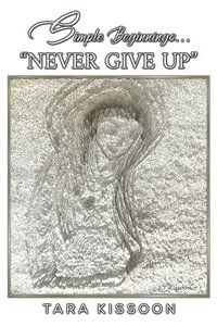 bokomslag Simple Beginnings... &quot;Never Give Up&quot;