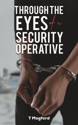 T Mogford, T. Mogford - Through the Eyes of a Security Operative, Häftad
