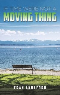 bokomslag If Time Were Not a Moving Thing