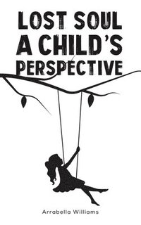 bokomslag Lost Soul: A Child's Perspective