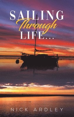 Nick Ardley - Sailing Through Life..., Inbunden